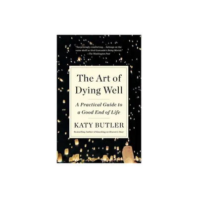 The Art of Dying Well - by Katy Butler (Paperback)