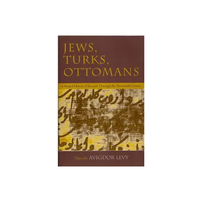 Jews, Turks, and Ottomans - (Modern Jewish History) by Avigdor Levy (Paperback)