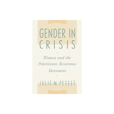 Gender in Crisis - by Julie Peteet (Paperback)