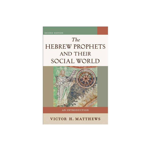 The Hebrew Prophets and Their Social World - 2nd Edition by Victor H Matthews (Paperback)