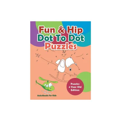 Fun & Hip Dot To Dot Puzzles - Puzzle 4 Year Old Edition - by Activibooks For Kids (Paperback)