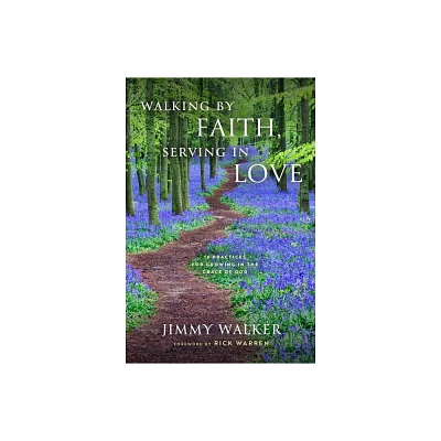 Walking by Faith, Serving in Love - by Jimmy Walker (Hardcover)