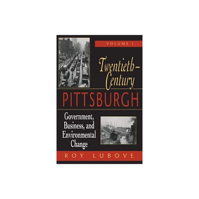 Twentieth-Century Pittsburgh, Volume One - (Regional) by Roy Lubove (Paperback)