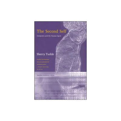 The Second Self, Twentieth Anniversary Edition - 20th Edition by Sherry Turkle (Paperback)