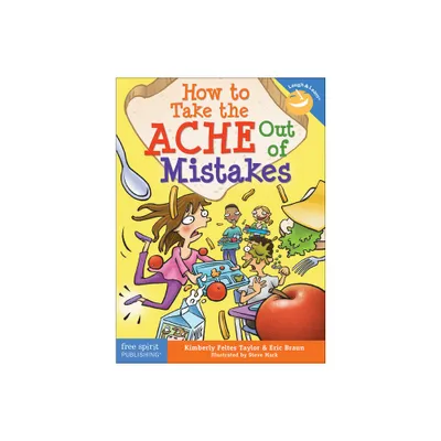 How to Take the Ache Out of Mistakes - (Laugh & Learn(r)) by Kimberly Feltes Taylor & Eric Braun (Paperback)