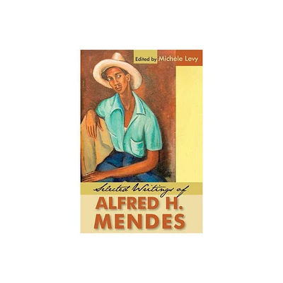 Selected Writings of Alfred H. Mendes - by Alfred H Mendes (Paperback)