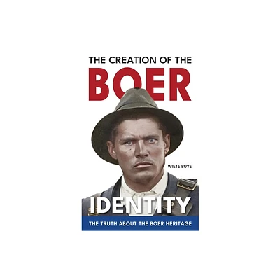 The Creation of the Boer Identity - by Wiets Buys (Paperback)