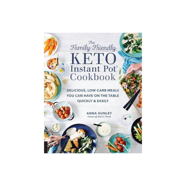 The Family-Friendly Keto Instant Pot Cookbook - (Keto for Your Life) by Anna Hunley (Paperback)