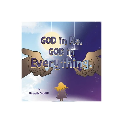 God in Me. God in Everything - by Hannah Caudill (Paperback)