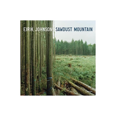 Eirik Johnson: Sawdust Mountain - (Hardcover)