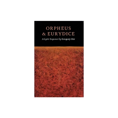 Orpheus & Eurydice - by Gregory Orr (Paperback)