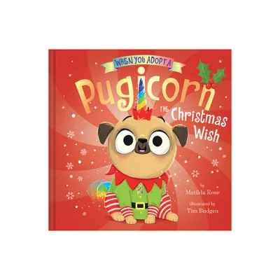 When You Adopt a Pugicorn: The Christmas Wish - by Matilda Rose (Hardcover)