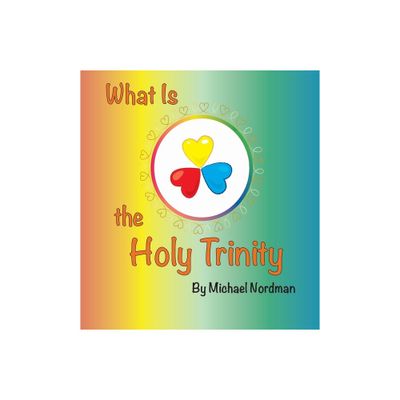 What Is the Holy Trinity - by Nordman Michael (Hardcover)