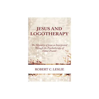 Jesus and Logotherapy - by Robert C Leslie (Paperback)