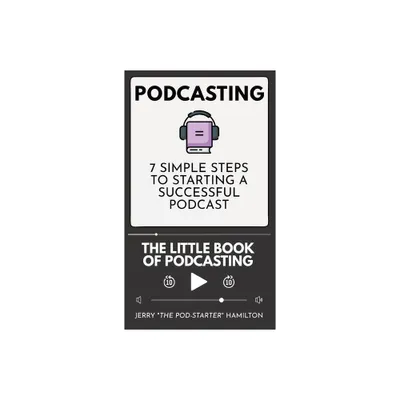 Podcasting - The little Book of Podcasting - by Jerry The Pod-Starter Hamilton (Hardcover)