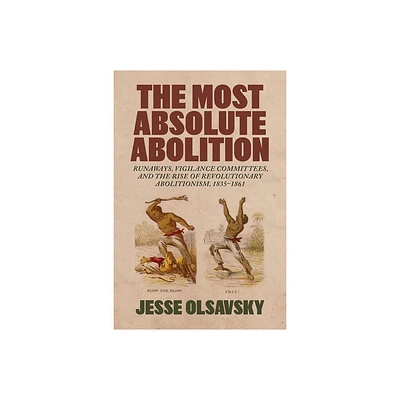 The Most Absolute Abolition - (Antislavery, Abolition, and the Atlantic World) by Jesse Olsavsky (Hardcover)