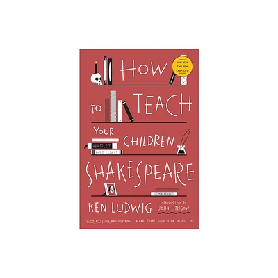 How to Teach Your Children Shakespeare - by Ken Ludwig (Paperback)