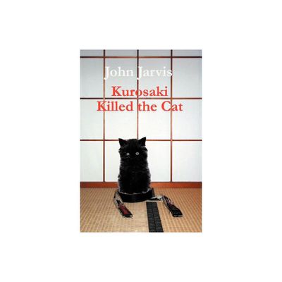 Kurosaki Killed the Cat - by John Jarvis (Paperback)