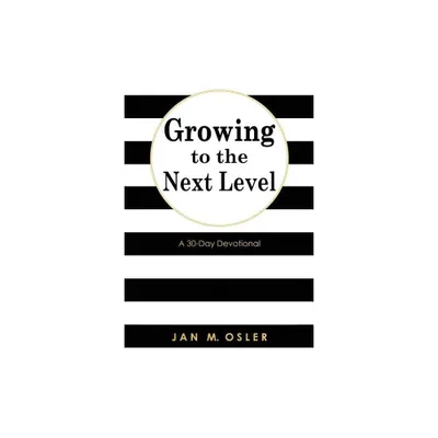 Growing to the Next Level - by Jan M Osler (Paperback)