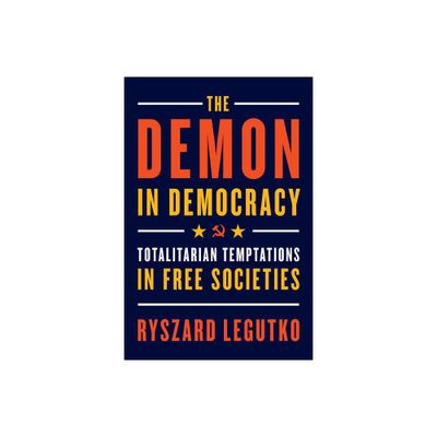 The Demon in Democracy - by Ryszard Legutko (Paperback)