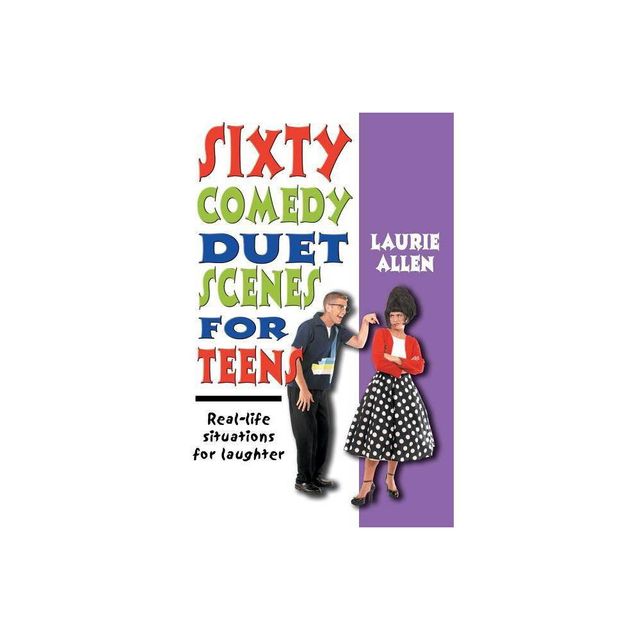 Sixty Comedy Duet Scenes for Teens - by Laurie Allen (Paperback)