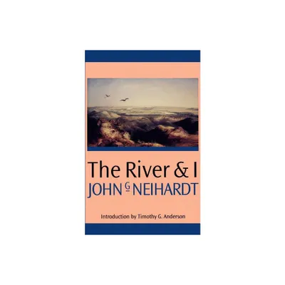 The River and I - by John G Neihardt (Paperback)