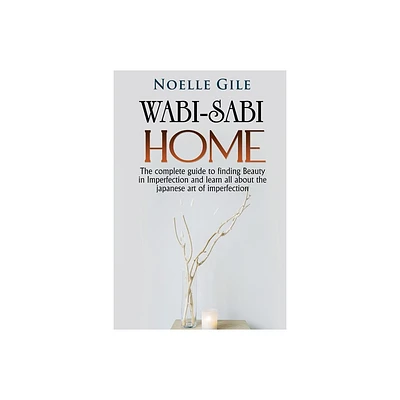 Wabi-Sabi Home - by Noelle Gile (Paperback)