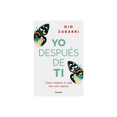 Yo Despus de Ti: Cmo Mejorar Tu Vida Tras Una Ruptura / Me After You: How to Improve Your Life After a Breakup - by Gio Zararri (Paperback)