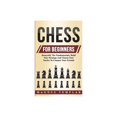 Chess For Beginners - by Magnus Templar (Paperback)