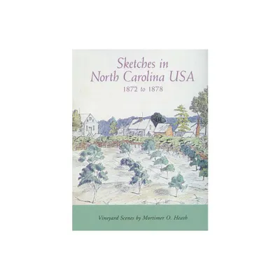 Sketches in North Carolina Usa, 1872 to 1878 - by Mortimer O Heath (Paperback)