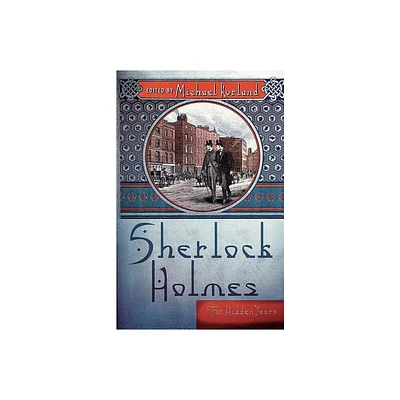 Sherlock Holmes: The Hidden Years - by Michael Kurland (Paperback)