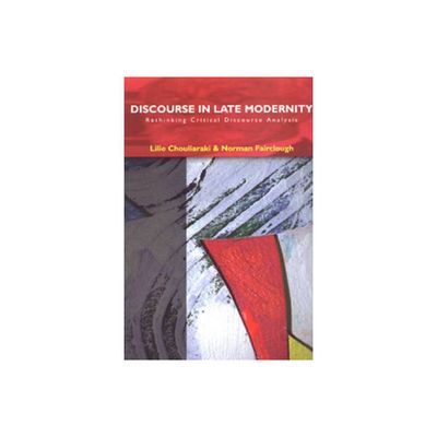 Discourse in Late Modernity - (Critical Discourse Analysis) by Lilie Chouliaraki & Norman Fairclough (Paperback)