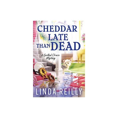 Cheddar Late Than Dead - (Grilled Cheese Mysteries) by Linda Reilly (Paperback)