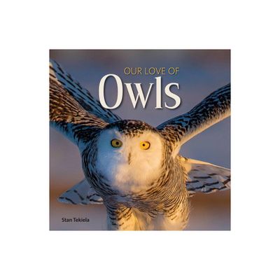 Our Love of Owls - (Our Love of Wildlife) by Stan Tekiela (Hardcover)