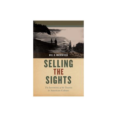 Selling the Sights - (Early American Places) by Will B Mackintosh (Hardcover)