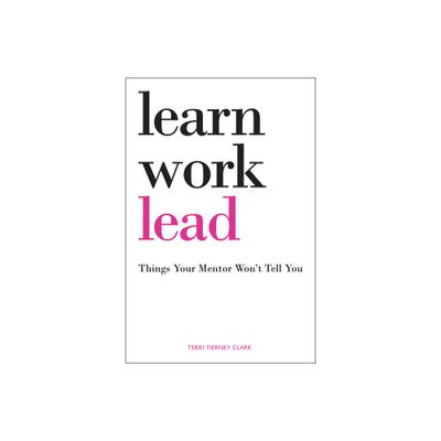 Learn, Work, Lead - by Terri Tierney Clark (Paperback)