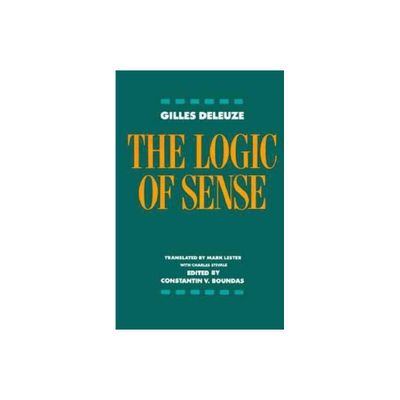 The Logic of Sense - (European Perspectives) by Gilles Deleuze (Paperback)