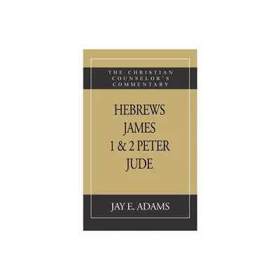 Hebrews, James. I & II Peter, Jude - by Jay E Adams (Hardcover)