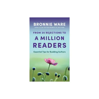 From 25 Rejections to a Million Readers - by Bronnie Ware (Paperback)