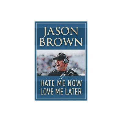 Hate Me Now, Love Me Later - by Jason Brown (Paperback)