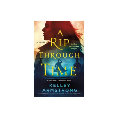 A Rip Through Time - (Rip Through Time Novels) by Kelley Armstrong (Paperback)