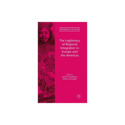 The Legitimacy of Regional Integration in Europe and the Americas - (Transformations of the State) by Achim Hurrelmann & Steffen Schneider