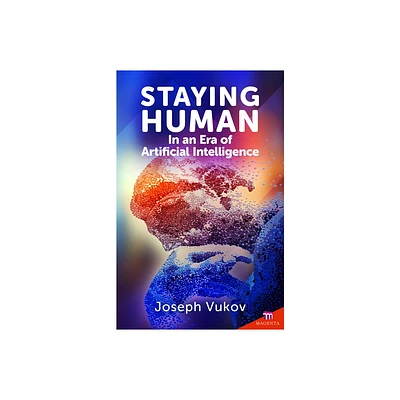 Staying Human in an Era of Artificial Intelligence - by Joseph Vukov (Paperback)