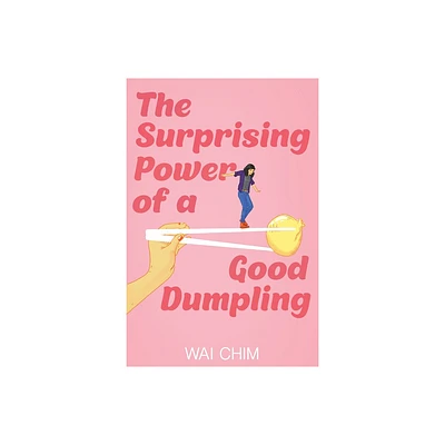 The Surprising Power of a Good Dumpling - by Wai Chim (Paperback)