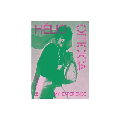 Hlio Oiticica: Dance in My Experience - by Adriano Pedrosa & Toms Toledo (Hardcover)