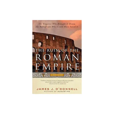 The Ruin of the Roman Empire - by James J ODonnell (Paperback)