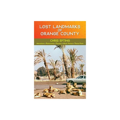 Lost Landmarks of Orange County - by Chris Epting (Hardcover)