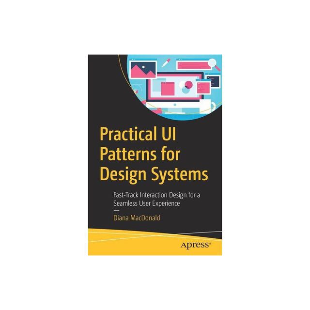 Practical Ui Patterns for Design Systems - by Diana MacDonald (Paperback)