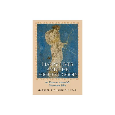 Happy Lives and the Highest Good - by Gabriel Richardson Lear (Paperback)