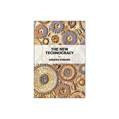 The New Technocracy - by Anders Esmark (Paperback)